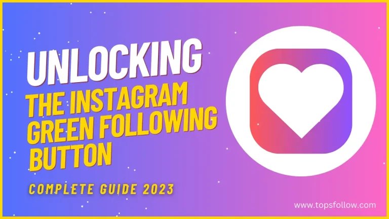 Unlocking The Instagram’s Green Following Button – Guide 2023